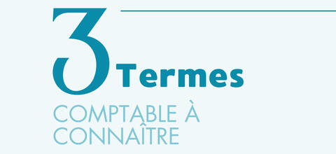 3 termes à connaître en comptabilité !