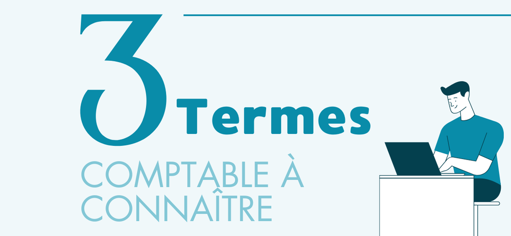 3 termes comptables à connaître !
