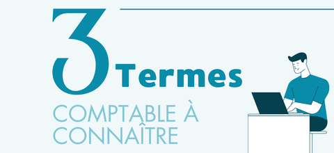 3 termes comptables à connaître !
