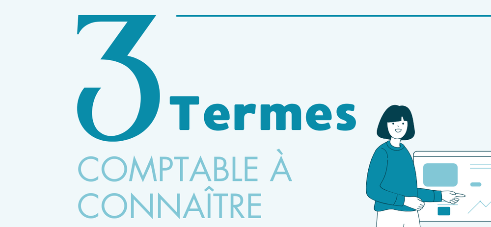 3 termes comptables à connaître !